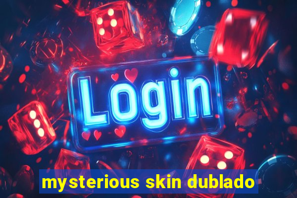 mysterious skin dublado